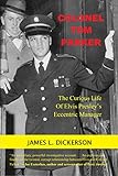 Colonel Tom Parker: The Curious Life of Elvis Presley's Eccentric Manager by James L. Dickerson