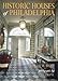 Historic Houses of Philadelphia : A Tour of the Region's Museum Homes by Roger W. Moss, Tom Crane