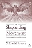 Shepherding Movement (Journal of Pentecostal Theology Supplement) by S. David Moore