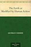 The Earth as Modified by Human Action by