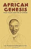 African Genesis: Folk Tales and Myths of Africa by Leo Frobenius, Douglas C. Fox