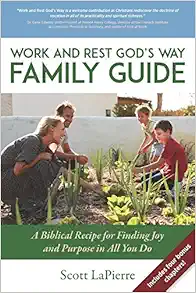 Work and Rest God's Way Family Guide: A Biblical Recipe for Finding Joy and Purpose in All You Do