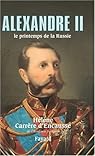 Alexandre II, le printemps de la Russie par Carrère d`Encausse Alexandre II, le printemps de la Russie par Carrère d`Encausse