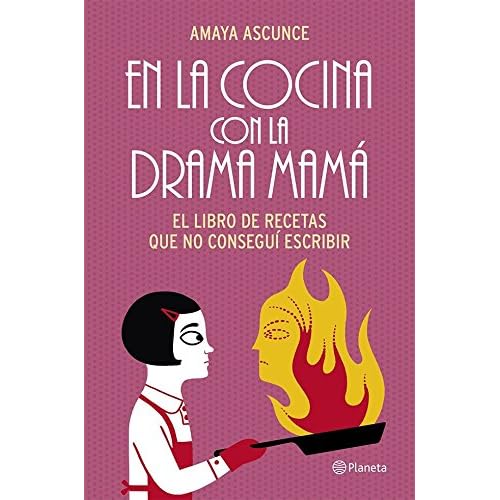 En la cocina con la drama mamá: El libro de recetas que no conseguí escribir