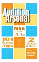Audition Arsenal for Men in their 20's: 101 Monologues by Type; 2 Minutes  Under (Monologue Audition)
