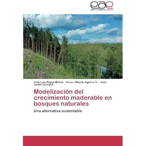 Modelización del crecimiento maderable en bosques naturales: Una alternativa sustentable (Spanish Edition)
