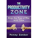 The Productivity Zone: Stop the Tug of War with Time