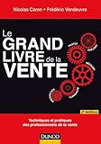 Le grand livre de la vente : Techniques et pratiques des professionnels de la vente by