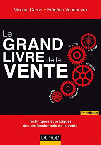 Le grand livre de la vente : Techniques et pratiques des professionnels de la vente by Frédéric Vendeuvre, Nicolas Caron