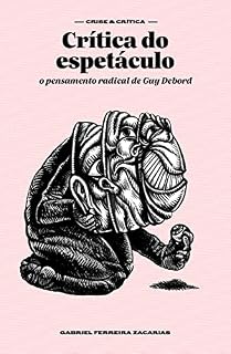 Livro Crítica do espetáculo: o pensamento radical de Guy Debord (Crise e crítica)