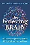 The Grieving Brain: The Surprising Science of How