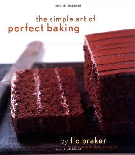 The Simple Art of Perfect Baking by Flo Braker
