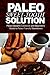 Paleo Sweet-Tooth Solution: Paleo Desserts Cookbook and beginner's guide to Paleo friendly sweeteners by Paleo Power