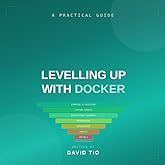 Levelling Up with Docker: A Practical Guide to Containers