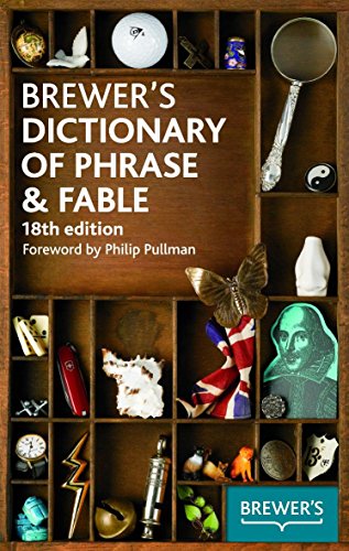 Brewer's Dictionary of Phrase & Fable, 18th edition by Brewers