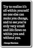 Try to realize it's all within yourself no
