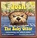 Josh The Baby Otter