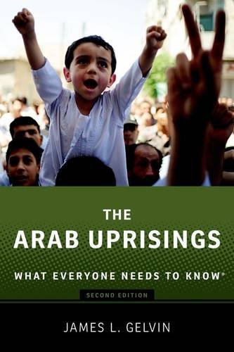 The Arab Uprisings: What Everyone Needs to Know® The Arab Uprisings: What Everyone Needs to Know®