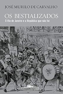 Livro Os bestializados: O Rio de Janeiro e a República que não foi