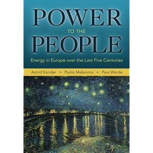 Power to the People: Energy in Europe over the Last Five Centuries (The Princeton Economic History of the Western World)
