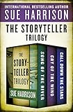 The Storyteller Trilogy: Song of the River, Cry of the Wind, and Call Down the Stars by Sue Harrison