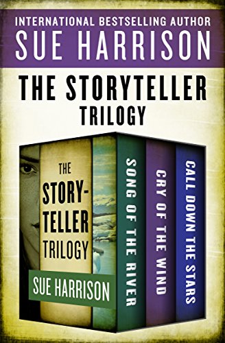 The Storyteller Trilogy: Song of the River, Cry of the Wind, and Call Down the Stars by Sue Harrison