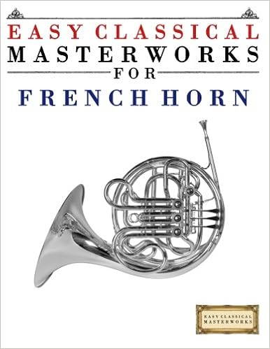 Amazon Com Easy Classical Masterworks For French Horn Music Of Bach Beethoven Brahms Handel Haydn Mozart Schubert Tchaikovsky Vivaldi And Wagner 9781499174878 Masterworks Easy Classical Books