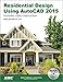 Residential Design Using AutoCAD 2015 by Daniel John Stine