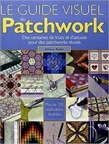 Le guide visuel du patchwork. des centaines de trucs et et d'astuces pour patchwo by (Hardcover)