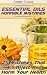 Essential Oils Horrible Mistakes: 25 Mistakes That Will Affect And Harm Your Health