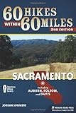 60 Hikes Within 60 Miles: Sacramento: Including Auburn, Folsom, and Davis