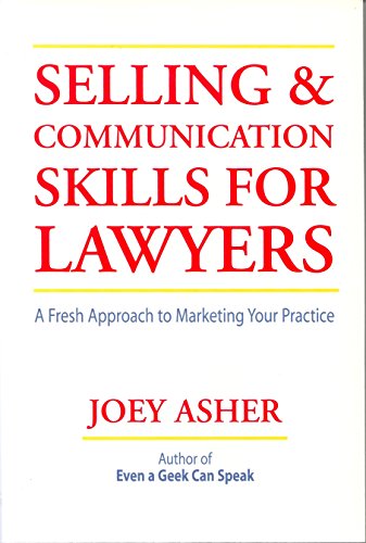 Selling & Communication Skills For Lawyers: A Fresh Approach to Marketing Your Practice
