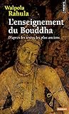 L'enseignement du Bouddha : D'après les textes les plus anciens. Etude suivie d'un choix de textes by 