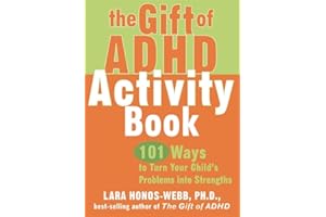 The Gift of ADHD Activity Book: 101 Ways to Turn Your Child's Problems into Strengths