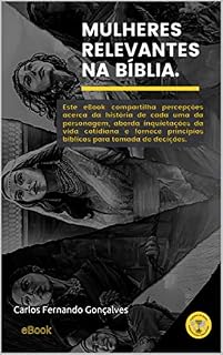 Livro MULHERES RELEVANTES NA BÍBLIA: Este eBook compartilha percepções acerca da história de cada uma das personagens, aborda inquietações da vida cotidiana .