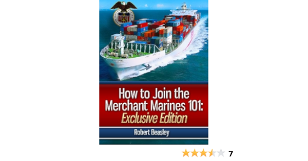 How To Join The Merchant Marines 101 The Merchant Mariners Hiring Guide Exclusive Edition Beasley Robert Ebook Amazon Com