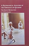 A Sociological Analysis of the Theology of Quakers: The Silent Revolution (Studies in Religion & Soc by