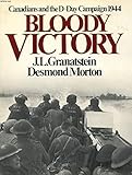 Bloody victory: Canadians and the D-Day campaign 1944 by