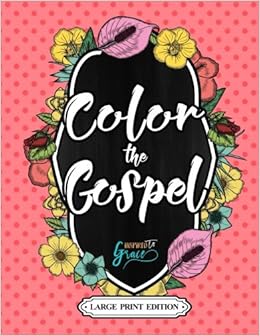 Christian Coloring: Color The Gospel: Inspired To Grace: 9781532914201