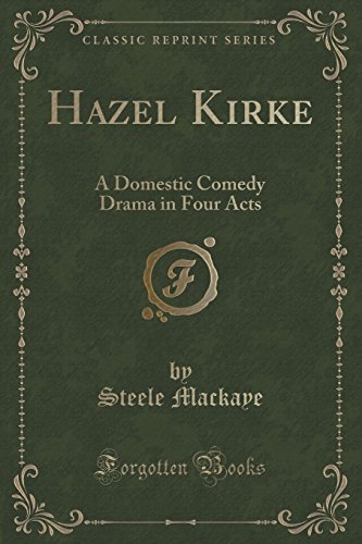 Hazel Kirke: A Domestic Comedy Drama in Four Acts (Classic Reprint)