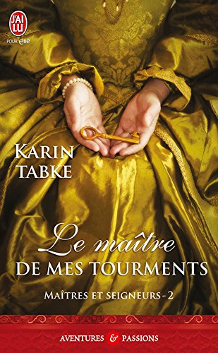 Maîtres et seigneurs (Tome 2) - Le maître de mes tourments (French Edition) by Karin Tabke