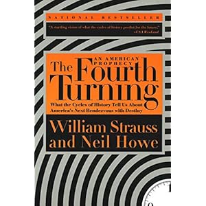 The Fourth Turning: What the Cycles of History Tell Us About America’s Next Rendezvous with Destiny