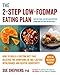 The 2-Step Low-FODMAP Eating Plan: How To Build a Custom Diet that Relieves the Symptoms of IBS, Lactose Intolerance, and Gluten Sensitivity (Low-FODMAP Diet)