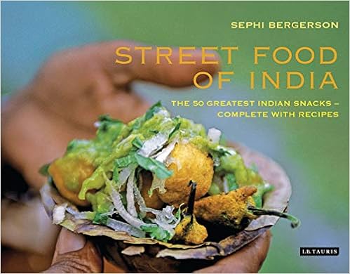 Street Food of India: The 50 Greatest Indian Snacks - Complete with Recipes, by Sephi Bergerson