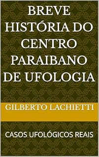 Livro BREVE HISTÓRIA DO CENTRO PARAIBANO DE UFOLOGIA: CASOS UFOLÓGICOS REAIS