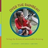 Over the Rainbeau: Living the Dream of Sustainable Farming by 