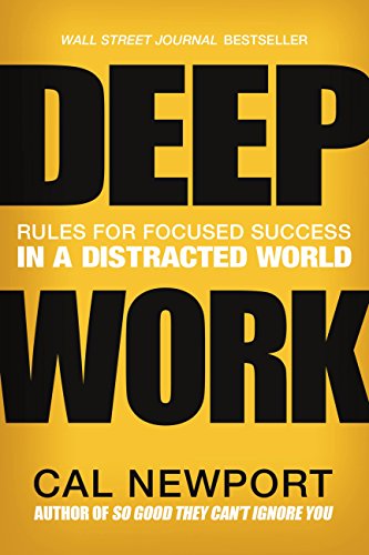 Deep Work: Rules for Focused Success in a Distracted World by [Newport, Cal]