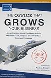 The office that grows your Business : Achieving Operational Excellence in Your Maintenance, Repair and Overhaul Business Processes, Institute for Operational Excellence, 0984184325