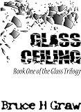 Glass Ceiling (The Glass Trilogy Book 1)