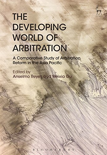 The Developing World of Arbitration: A Comparative Study of Arbitration Reform in the Asia Pacific The Developing World of Arbitration: A Comparative Study of Arbitration Reform in the Asia Pacific